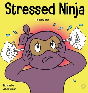 Stressed Ninja: A Children's Book About Coping with Stress and Anxiety by Grow Grit Press, Mary Nhin