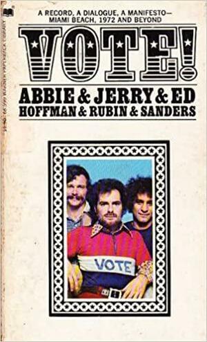 Vote! A Record, A Dialogue, A Manifesto: Miami Beach 1972 & Beyond by Ed Sanders, Hof Rubin, Hof Rubin