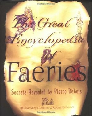 The Great Encyclopedia of Faeries by Roland Sabatier, Pierre Dubois, Claudine Sabatier