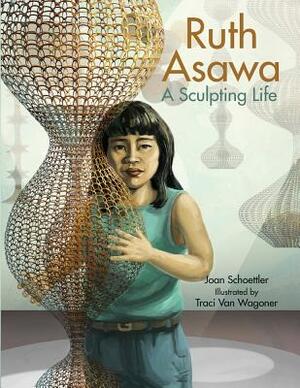 Ruth Asawa: A Sculpting Life by Joan Schoettler
