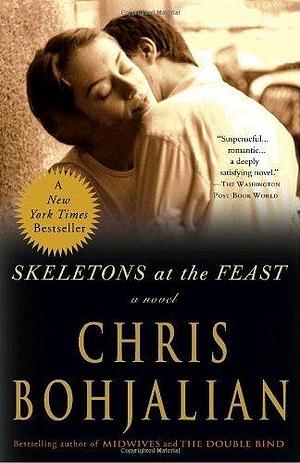 Skeletons at the Feast: A Novel First Paperback Edition by Chris Bohjalian, Chris Bohjalian