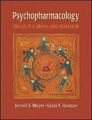 Psychopharmacology: Drugs, the Brain, and Behavior by Linda F. Quenzer, Jerrold S. Meyer