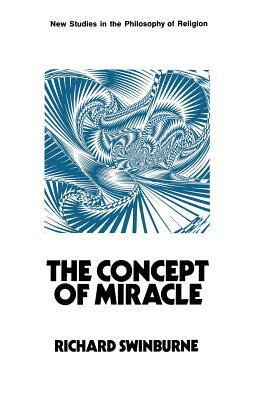 The Concept of Miracle by Richard Swinburne