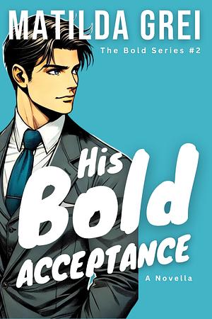 His Bold Acceptance: A Friends to Lovers, Age Gap Romance Novella by Matilda Grei