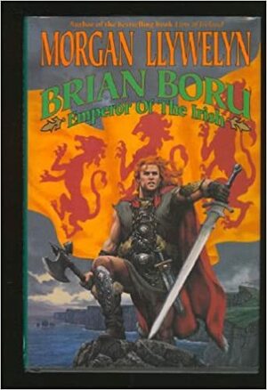 Brian Boru, Emperor of the Irish by Morgan Llywelyn