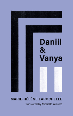 Daniil and Vanya by Marie-Helene Larochelle, Michelle Winters