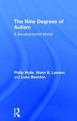 The Nine Degrees of Autism: A Developmental Model for the Alignment and Reconciliation of Hidden Neurological Conditions by 
