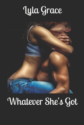 Whatever She's Got by Lyla Grace