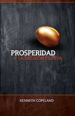 Prosperidad: La Decision Ed Suya: Prosperity - The Choice Is Yours by Kenneth Copeland