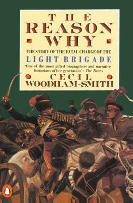 The Reason Why: The Story of the Fatal Charge of the Light Brigade by Cecil Woodham-Smith