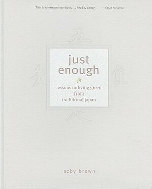 Just Enough: Lessons in Living Green from Traditional Japan by Azby Brown