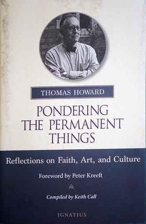 Pondering the Permanent Things: Reflections on Faith, Art, and Culture by Keith Call