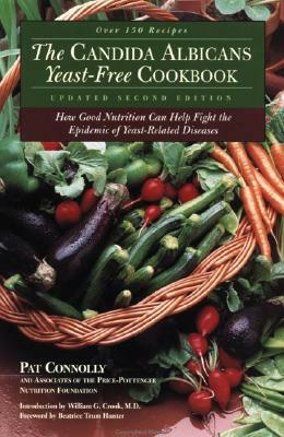 Candida Albicans Yeast-Free Cookbook: How Good Nutrition Can Help Fight the Epidemic of Yeast-Related Diseases by Pat Connolly