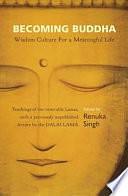 Becoming Buddha: Wisdom Culture for a Meaningful Life by Renuka Singh