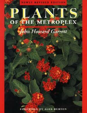 Plants of the Metroplex: Newly Revised Edition by John Howard Garrett