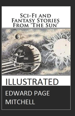 Sci-Fi and Fantasy Stories from 'the Sun' ILLUSTRATED by Edward Page Mitchell