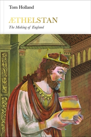Athelstan: The Making of England by Tom Holland