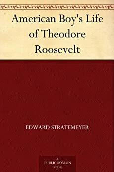 American Boy's Life of Theodore Roosevelt by Arthur M. Winfield