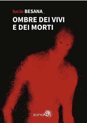 Ombre dei vivi e dei morti by Lucio Besana, Lucio Besana