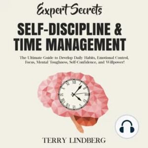 Expert Secrets – Self-Discipline & Time Management by Terry Lindberg