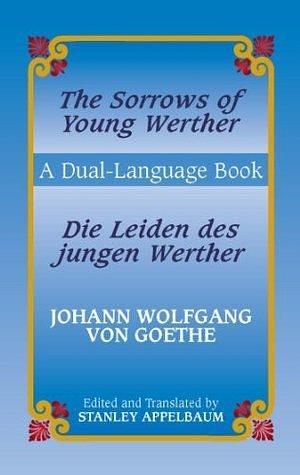 The Sorrows of Young Werther / Die Leiden des jungen Werther by Stanley Appelbaum, Johann Wolfgang von Goethe