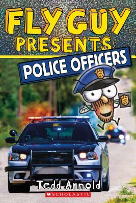 Fly Guy Presents: Police Officers (Scholastic Reader, Level 2), Volume 11 by Tedd Arnold