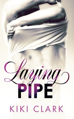 Laying Pipe by Kiki Clark