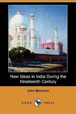 New Ideas in India During the Nineteenth Century (Dodo Press) by John Morrison