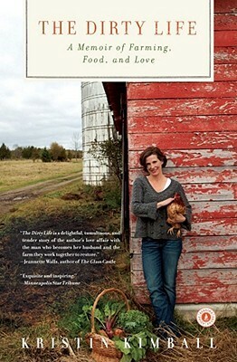 The Dirty Life: On Farming, Food, and Love by Kristin Kimball