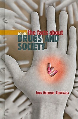 The Facts about Drugs and Society by Joan Axelrod-Contrada
