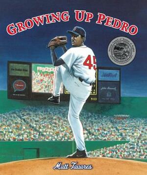 Growing Up Pedro: How the Martinez Brothers Made It from the Dominican Republic All the Way to the Major Leagues by Matt Tavares