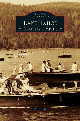 Lake Tahoe: A Maritime History by Peter Goin