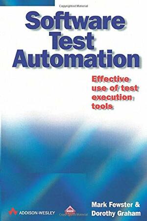 Software Test Automation: Effective Use of Test Execution Tools by Mark Fewster