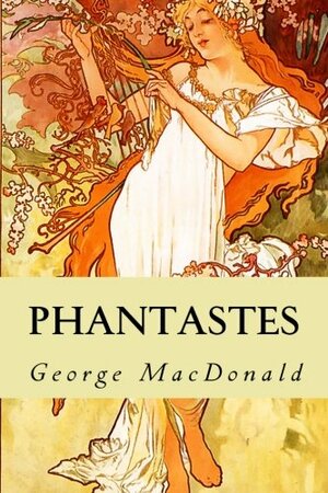 Phantastes: A Faerie Romance for Men and Women by George MacDonald, Greville MacDonald
