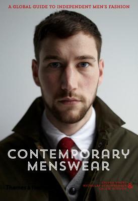 Contemporary Menswear: The Insider's Guide to Independent Men's Fashion by Calum Gordon, Steven Vogel, Nicholas Schonberger