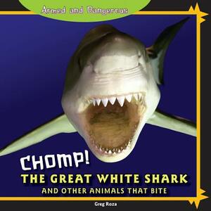 Chomp!: The Great White Shark and Other Animals That Bite by Greg Roza