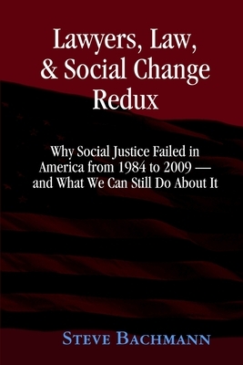Lawyers, Law and Social Change: (Updated for 2012 and Beyond) by Steve Bachmann