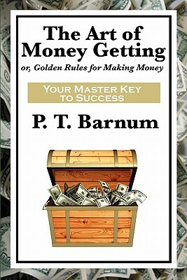 The Art of Money Getting by P. T. Barnum