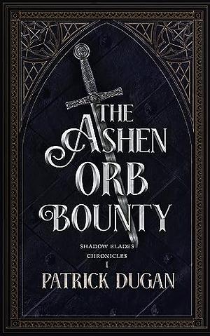 The Ashen Orb Bounty by Patrick Dugan
