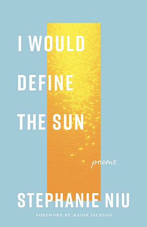 I Would Define the Sun by Stephanie Niu