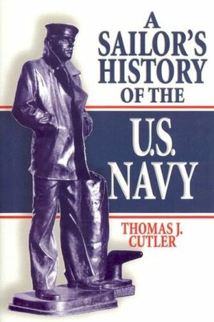 A Sailor's History of the U.S. Navy by Thomas J. Cutler