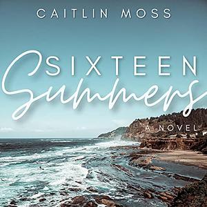 Sixteen Summers by Caitlin Moss