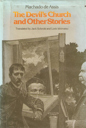 The Devil's Church and Other Stories by Machado de Assis, Jack Schmitt, Lorie Ishimatsu