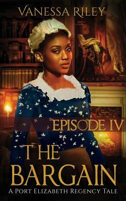 The Bargain: Season One, Episode IV by Vanessa Riley