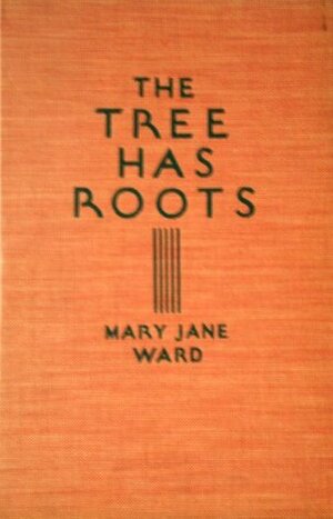 The Tree Has Roots by Mary Jane Ward