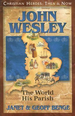 John Wesley: The World, His Parish by Geoff Benge, Janet Benge