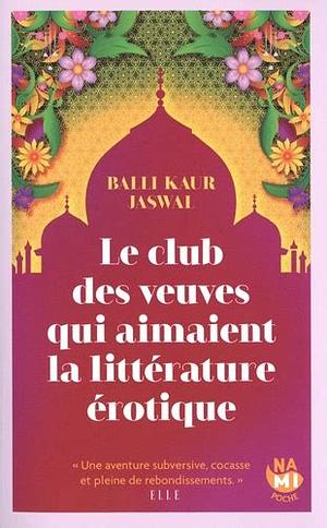 Le Club des veuves qui aimaient la littérature érotique by Balli Kaur Jaswal