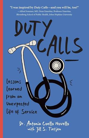 Duty Calls: Lessons Learned From an Unexpected Life of Service by Dr. Antonia Novello