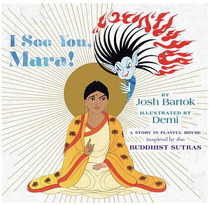 I See You, Mara!: A Story in Playful Rhyme from the Buddhist Sutras by Josh Bartok