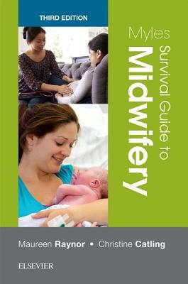 Myles Survival Guide to Midwifery by Christine Catling, Maureen D. Raynor